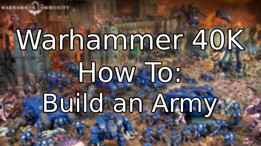 How to Build a Warhammer 40K Army (Beginner to Competitive Guide)