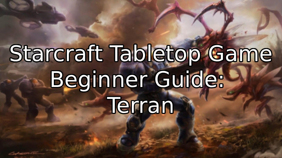 Terran Beginner Guide – StarCraft Tabletop Miniatures Game