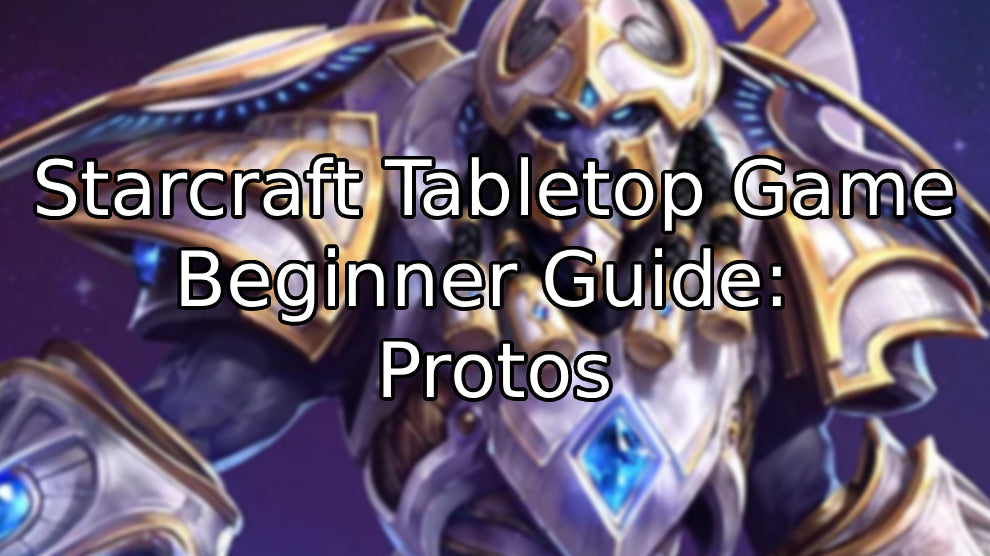 Protoss Beginner Guide – StarCraft Tabletop Miniatures Game