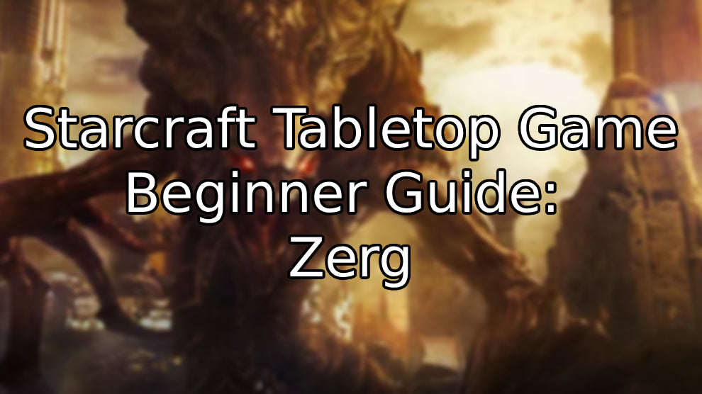 Zerg Beginner Guide – StarCraft Tabletop Miniatures Game
