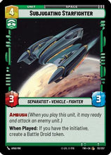 Subjugating Starfighter (112/257) - Twilight of the Republic Foil